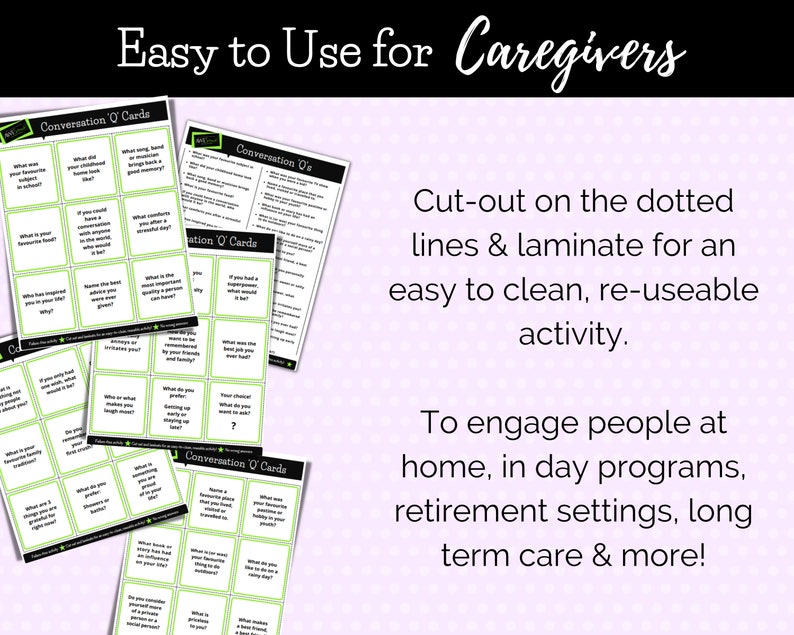 May include: Conversation starter cards for caregivers. The cards are green and white with black text. The cards have questions to help start conversations with people in care settings. The text on the cards reads "Conversation O' Cards".