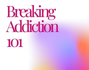 Breaking Addiction 101: Develop Skills to Break Bad Habits eBook