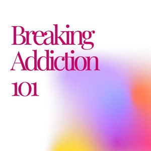 Breaking Addiction 101: Develop Skills to Break Bad Habits eBook