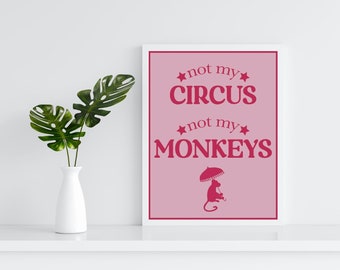 Not My Circus, Not My Monkeys Digital Print | Wall Art