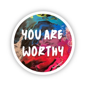 You are Worthy Sticker - 2&quot; and 3&quot; Options - Waterproof, Vinyl Sticker - Circle Sticker
