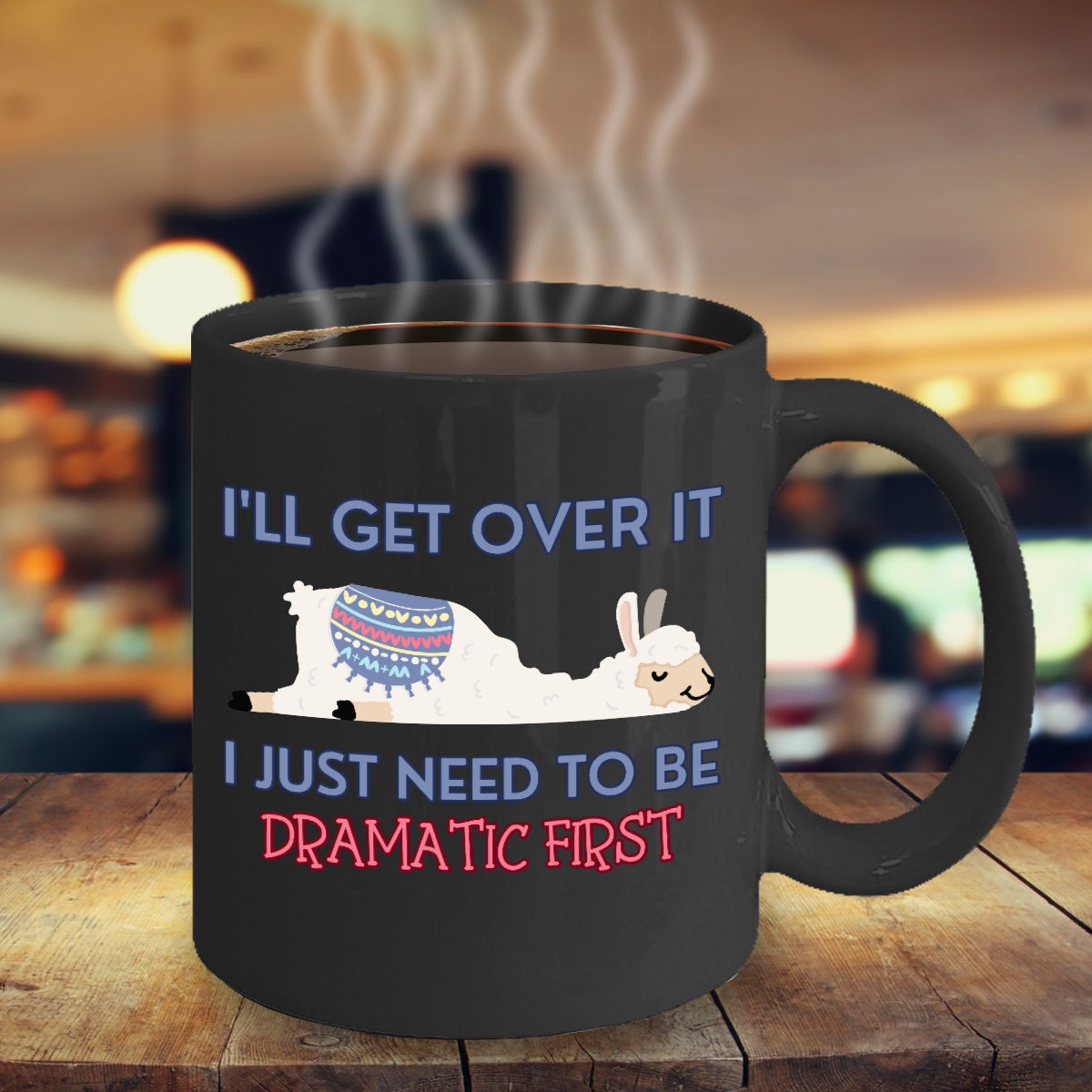 I'll Get Over It I Just Need To Be Dramatic First Llama Coffee Mug Inspirational Motivational Funny MGX01317