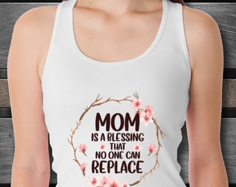 Mom Is A Blessing That No One Can Replace Unisex Tank Top Inspirational Motivational Funny TN000993