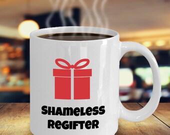 Shameless Regifter Coffee Mug Inspirational Motivational Funny MG000656