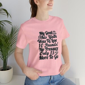 My Goal This Year Was To Lose 10 Pounds! Unisex T-Shirt Inspirational Motivational Funny TS000853