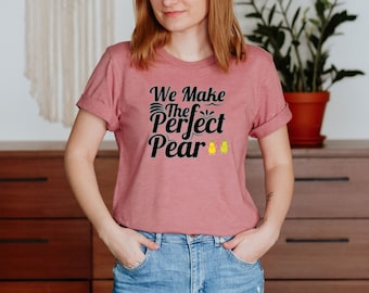 We Make The Perfect Pear Unisex T-Shirt Inspirational Motivational Funny TS001247