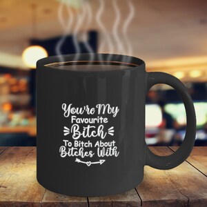 You&#39;re My Favourite Bitch To Bitch Über Hündinnen Mit (Weiß) Kaffeetasse Lustige Inspiration Motivational MG001250