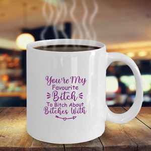 You&#39;re My Favourite Bitch Über Hündinnen mit (lila) Kaffeetasse zu meckern Lustige Inspirierende Motivations MG001260