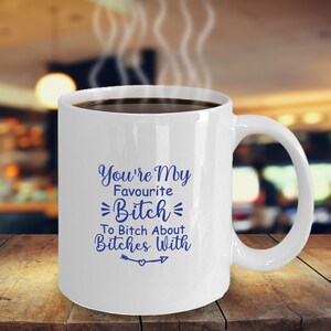 You&#39;re My Favourite Bitch To Bitch Über Hündinnen Mit (Blau) Kaffeetasse Lustig Inspirierend Motivational MG001258