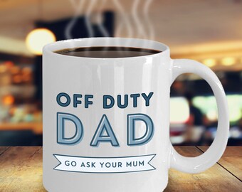 Off Duty Dad Go Ask Your Mum Coffee Mug Inspirational Motivational Funny MGX01350