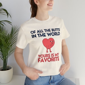 Of All The Butts In The World Yours Is My Favorite Unisex T-Shirt Inspirational Motivational Funny TS001315
