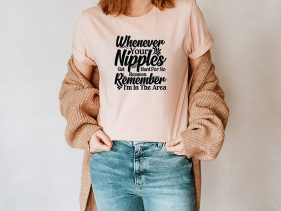 Whenever Your Nipples Get Hard for No Reason Unisex T-shirt Inspirational  Motivational Funny TS000797 -  Finland