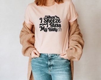 When I Sneeze I Bless My Booty Unisex T-Shirt Inspirational Motivational Funny TS000865