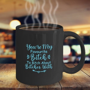 You&#39;re My Favourite Bitch To Bitch Über Hündinnen Mit (Aqua) Kaffeetasse Lustig Inspirierend Motivational MG001259