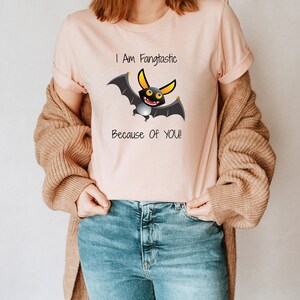 I Am Fangtastic Because Of You Unisex T-Shirt Inspirational Motivational Funny TS000547