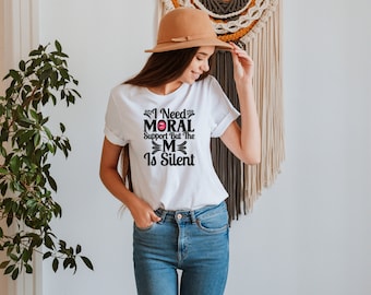 I Need MORAL Support But The M Is Silent Unisex T-Shirt Inspirational Motivational Funny TS001245