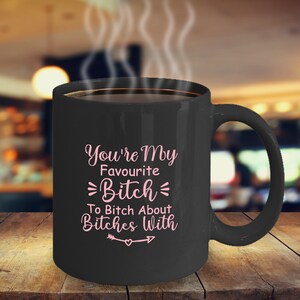 You&#39;re My Favourite Bitch To Bitch Über Hündinnen Mit (Süßigkeiten) Kaffeebecher Lustig Inspirierend Motivational MG001254