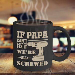 If Papa Can&#39;t Fix It We&#39;re All Screwed Coffee Mug Inspirational Motivational Funny MG000998