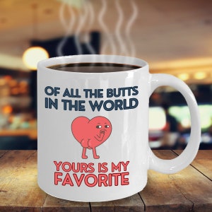 Of All The Butts In The World Yours Is My Favorite Coffee Mug Inspirational Motivational Funny MGX01315