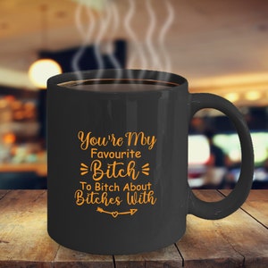 You&#39;re My Favourite Bitch To Bitch Über Hündinnen Mit (Orange) Kaffeetasse Lustig Inspirierend Motivational MG001262