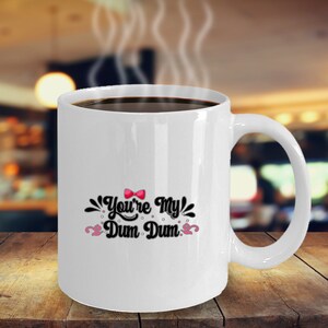 Vous êtes mon Dum Dum tasse à café drôle inspirant motivation drôle MG000062