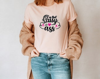 I'm That Sassy Ass Unisex T-Shirt Inspirational Motivational Funny TS000766