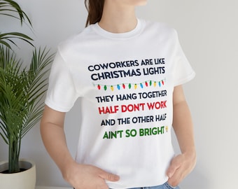 Coworkers Are Like Christmas Lights They Hang Together Half Don't Work Other Half Unisex T-Shirt Inspirational Motivational Funny TS001314