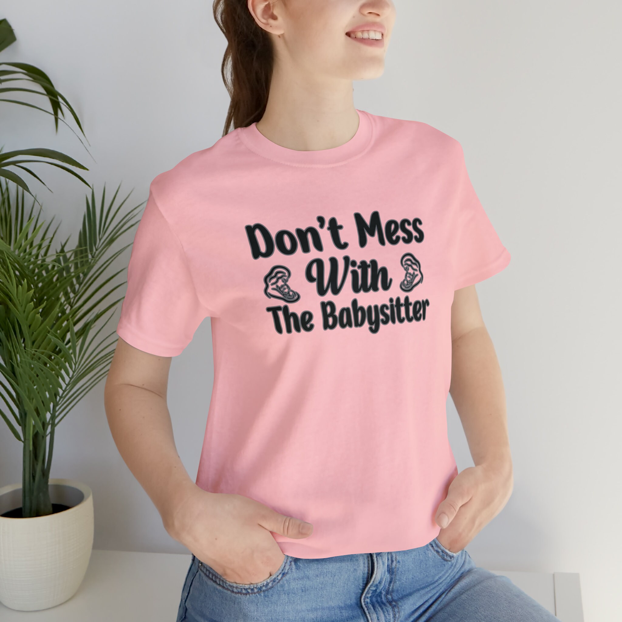 Don't Mess With The Babysitter Unisex T-Shirt Inspirational Motivational Funny TS000753