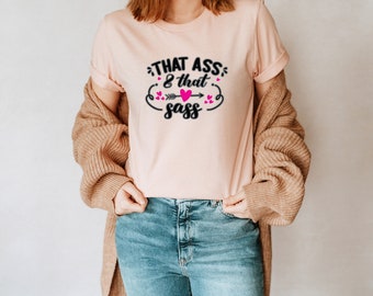 That Ass & That Sass Unisex T-Shirt Inspirational Motivational Funny TS000765