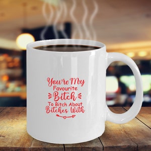 You&#39;re My Favourite Bitch To Bitch Über Hündinnen Mit (Rot) Kaffeetasse Lustig Inspirierend Motivational MG001255