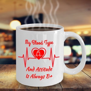 My Blood Type And Attitude Is Always B Positive Coffee Mug Inspirational Motivational Funny MG000644