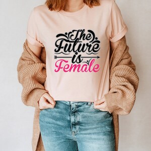 The Future Is Female Unisex T-Shirt Inspirational Motivational Funny TS000717