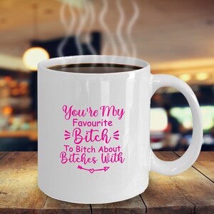 You&#39;re My Favourite Bitch To Bitch Über Hündinnen Mit (Rosa) Kaffeetasse Lustig Inspirierend Motivational MG001253