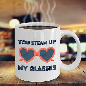 You Steam Up My Glasses Hot Stuff Coffee Mug Inspirational Motivational Funny MGX01310