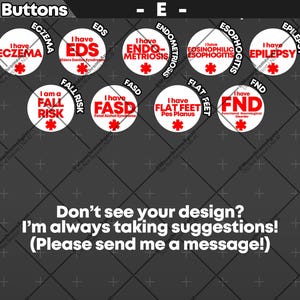 May include: A collection of 1.25" round buttons with various medical condition labels in red text on a white background. The buttons include "Eczema", "EDS", "Endometriosis", "Eosinophilic Esophagitis", "Epilepsy", "Fall Risk", "FASD", "Flat Feet", and "FND".