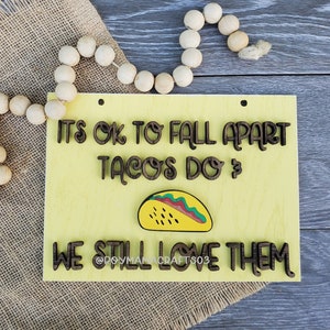Its Ok to Fall Apart/Taco SVG File, Glowforge, Ready to Cut, Laser Cut Files, Inspirational, Tacos Sign, We Still Love Tacos, Funny Signs