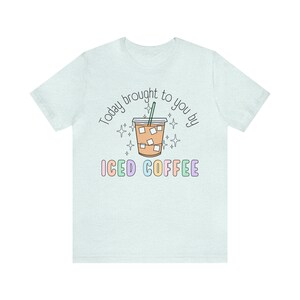 Today Brought To You By Iced Coffee Tshirt, Coffee Lover Tee, Retro Style Caffeinated Shirt, New Mom Teachers Iced Coffee image 10