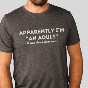 Apparently Im An Adult Tshirt, Mens Graphic Tees, Gift For graduation, Mens Humor, Funny College Student Shirt, Uncle Grandpa Husband Shirt