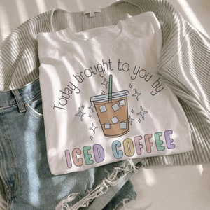 Today Brought To You By Iced Coffee Tshirt, Coffee Lover Tee, Retro Style Caffeinated Shirt, New Mom Teachers Iced Coffee image 1