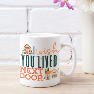 I Wish You Lived Next Door Mug, Gift for Long Distance Best Friend, Present For Sister, Moving Away Gift