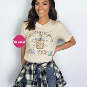 Today Brought To You By Iced Coffee Tshirt, Coffee Lover Tee, Retro Style Caffeinated Shirt, New Mom Teachers Iced Coffee image 4