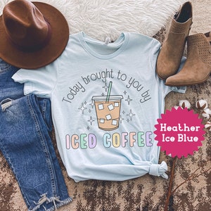 Today Brought To You By Iced Coffee Tshirt, Coffee Lover Tee, Retro Style Caffeinated Shirt, New Mom Teachers Iced Coffee image 5