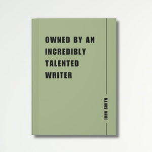 May include: A green book cover with the text "Owned by an Incredibly Talented Writer" and the author's name "John Smith" on the spine.
