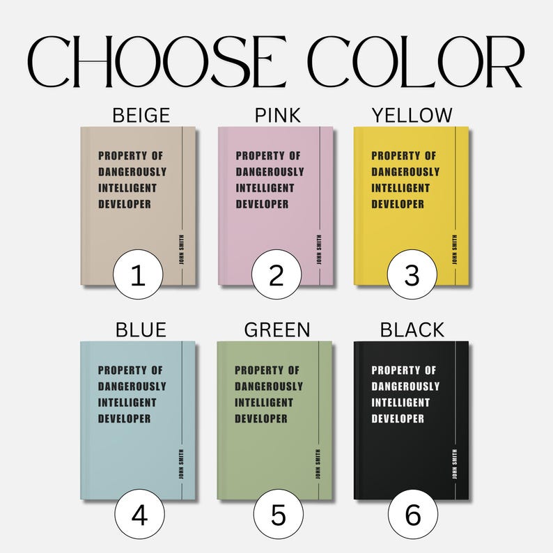 May include: Six notebooks in different colours are displayed: beige, pink, yellow, blue, green, and black. Each notebook features the text "PROPERTY OF DANGEROUSLY INTELLIGENT DEVELOPER" and the name "JOHN SMITH". The words "CHOOSE COLOR" are at the top.