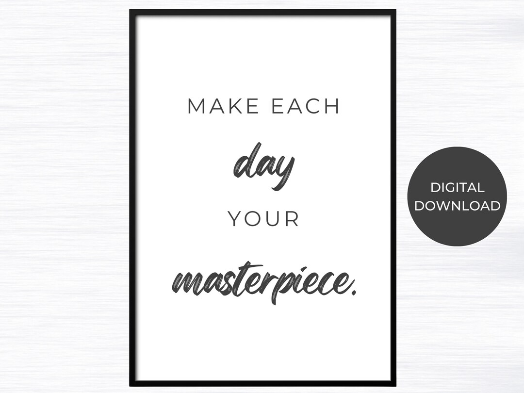Make Each Day Your Masterpiece Poster digital Download, Inspirational Quote, Printed Art