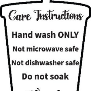 May include: Black and white illustration of a cup with a straw. The text reads "Care Instructions: Hand wash ONLY, Not microwave safe, Not dishwasher safe, Do not soak, Thank you!"