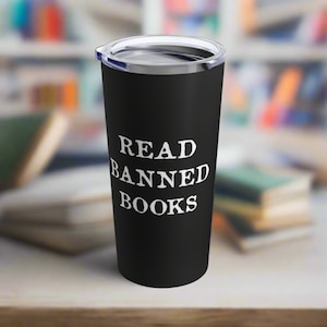Read Banned Books Travel Tumbler Coffee Mug Vacuum Insulated Stainless Steel Hot Cold Unique Gift For Reader Writer Friend Him Her Teacher