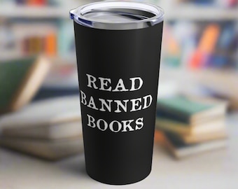 Read Banned Books Travel Tumbler Coffee Mug Vacuum Insulated Stainless Steel Hot Cold Unique Gift For Reader Writer Friend Him Her Teacher