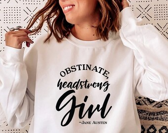 Obstinate Headstrong Girl Sweatshirt, Jane Austen Sweatshirt, Bookish Sweatshirt, Feminist Sweatshirt, Pride And Prejudice