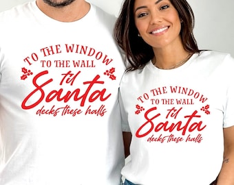 To The Window To The Wall Til Santa Decks These Halls, Christmas Shirt, Funny Graphic Tee, Graphic Tees for Women